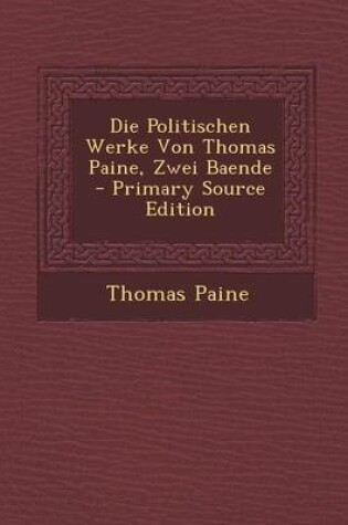 Cover of Die Politischen Werke Von Thomas Paine, Zwei Baende