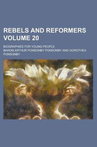 Cover of Rebels and Reformers; Biographies for Young People Volume 20