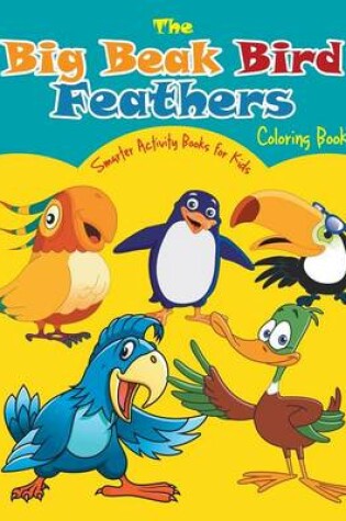 Cover of The Big Beak Bird Feathers Coloring Book