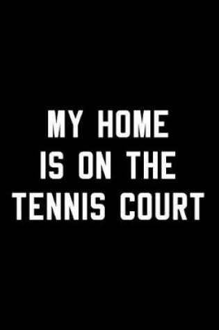 Cover of My Home Is On The Tennis Court