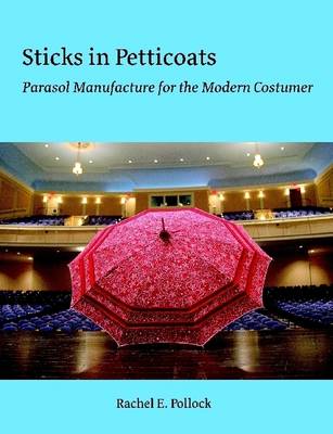 Book cover for Sticks In Petticoats: Parasol Manufacture for the Modern Costumer