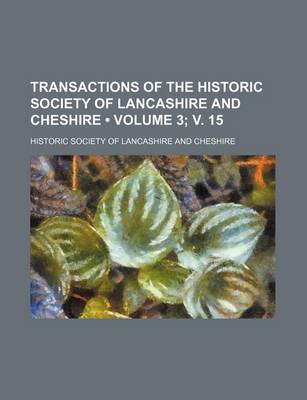 Book cover for Transactions of the Historic Society of Lancashire and Cheshire (Volume 3; V. 15)