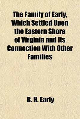 Book cover for The Family of Early, Which Settled Upon the Eastern Shore of Virginia and Its Connection with Other Families