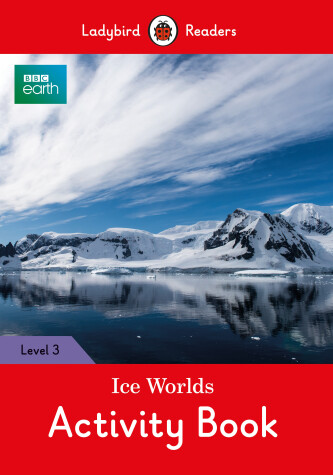 Book cover for BBC Earth: Ice Worlds Activity Book - Ladybird Readers Level 3