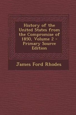 Cover of History of the United States from the Compromise of 1850, Volume 2