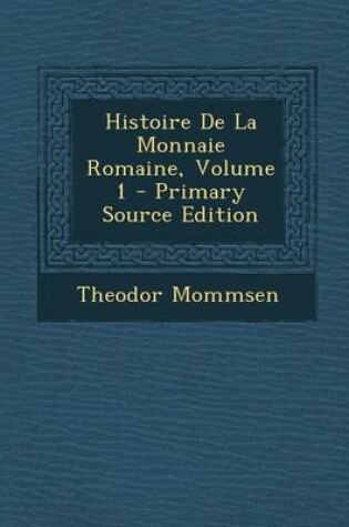 Cover of Histoire de La Monnaie Romaine, Volume 1