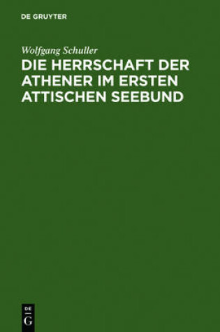 Cover of Die Herrschaft der Athener im Ersten Attischen Seebund