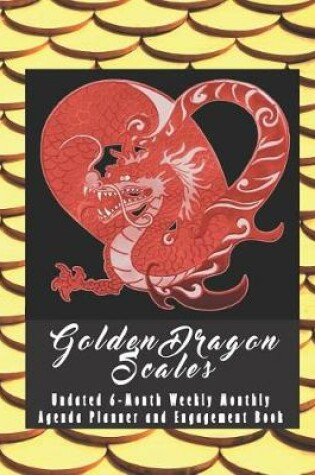 Cover of Golden Dragon Scales Undated 6-Month Weekly Monthly Agenda Planner and Engagement Book