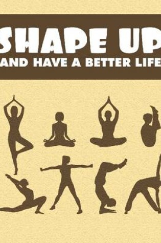Cover of Shape Up and Have a Better Life