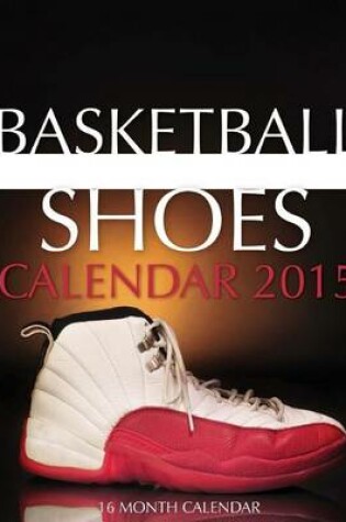 Cover of Basketball Shoes Calendar 2015
