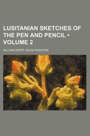 Cover of Lusitanian Sketches of the Pen and Pencil (Volume 2)