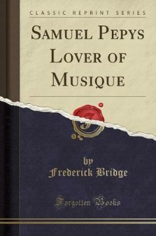 Cover of Samuel Pepys Lover of Musique (Classic Reprint)