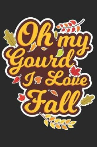 Cover of Oh my Gourd I love Fall