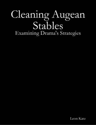 Book cover for Cleaning Augean Stables: Examining Drama's Strategies