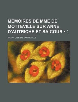 Book cover for Memoires de Mme de Motteville Sur Anne D'Autriche Et Sa Cour (1)