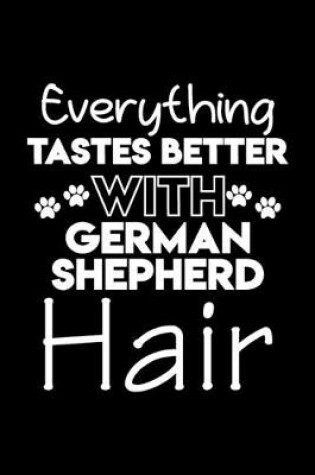 Cover of Everything tastes better with German Shepherd hair