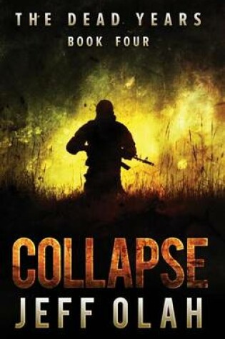Cover of The Dead Years - COLLAPSE - Book 4 (A Post-Apocalyptic Thriller)