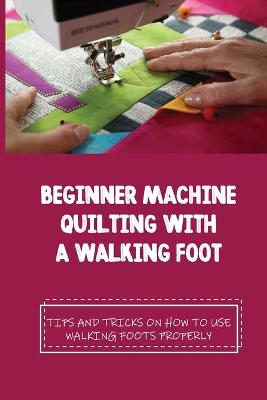 Book cover for Beginner Machine Quilting With A Walking Foot