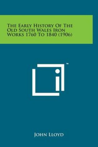 Cover of The Early History of the Old South Wales Iron Works 1760 to 1840 (1906)