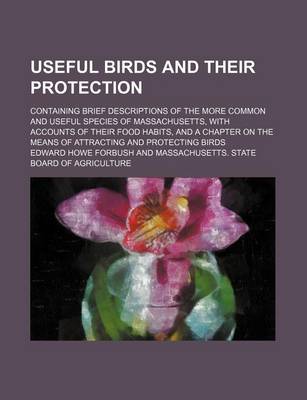 Book cover for Useful Birds and Their Protection; Containing Brief Descriptions of the More Common and Useful Species of Massachusetts, with Accounts of Their Food Habits, and a Chapter on the Means of Attracting and Protecting Birds