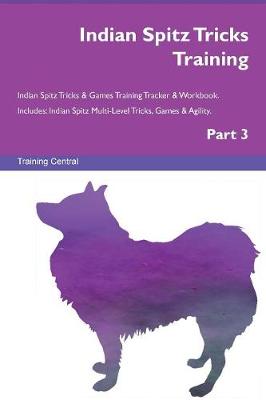 Book cover for Indian Spitz Tricks Training Indian Spitz Tricks & Games Training Tracker & Workbook. Includes