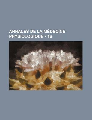 Book cover for Annales de La Medecine Physiologique (16)