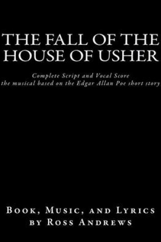 Cover of The Fall of the House of Usher, the Musical, complete Script and Vocal Score