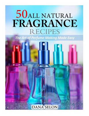 Book cover for 50 All Natural Fragrance Recipes