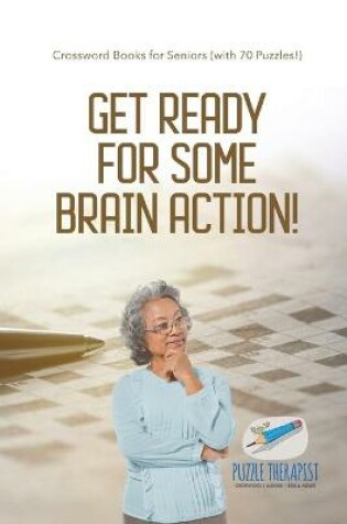 Cover of Get Ready for Some Brain Action! Crossword Books for Seniors (with 70 Puzzles!)