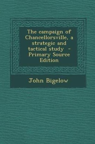 Cover of The Campaign of Chancellorsville, a Strategic and Tactical Study - Primary Source Edition