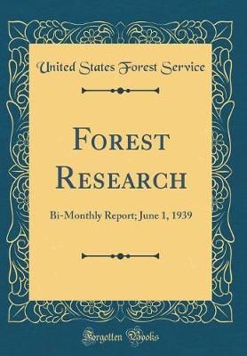 Book cover for Forest Research: Bi-Monthly Report; June 1, 1939 (Classic Reprint)