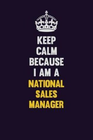 Cover of Keep Calm Because I Am A National Sales Manager