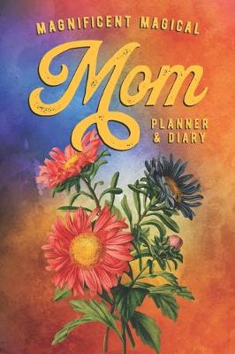 Book cover for Magnificent Magical Mom Planner & Diary