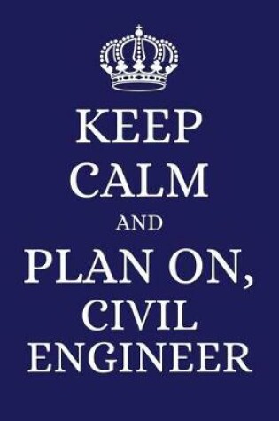 Cover of Keep Calm and Plan on Civil Engineer