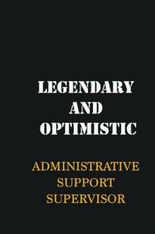 Cover of Legendary and Optimistic Administrative Support Supervisor