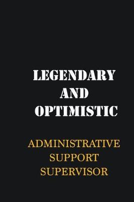 Book cover for Legendary and Optimistic Administrative Support Supervisor