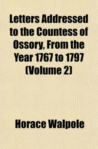 Cover of Letters Addressed to the Countess of Ossory, from the Year 1767 to 1797 (Volume 2)