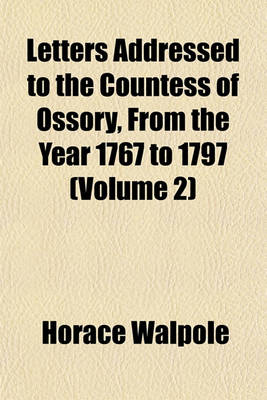 Book cover for Letters Addressed to the Countess of Ossory, from the Year 1767 to 1797 (Volume 2)