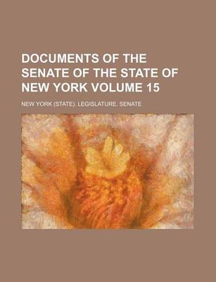 Book cover for Documents of the Senate of the State of New York Volume 15