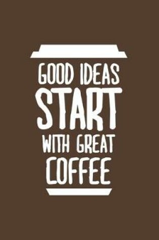 Cover of Good Ideas Start With Coffee