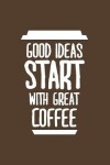 Book cover for Good Ideas Start With Coffee