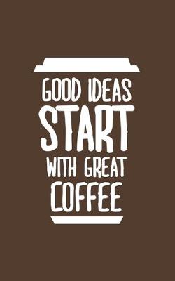Cover of Good Ideas Start With Coffee