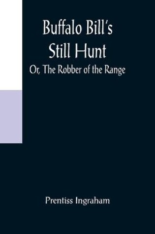 Cover of Buffalo Bill's Still Hunt; Or, The Robber of the Range