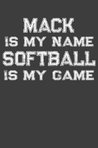 Cover of Mack Is My Name Softball Is My Game