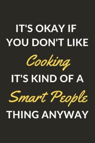 Cover of It's Okay If You Don't Like Cooking It's Kind Of A Smart People Thing Anyway