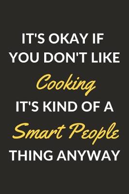 Book cover for It's Okay If You Don't Like Cooking It's Kind Of A Smart People Thing Anyway