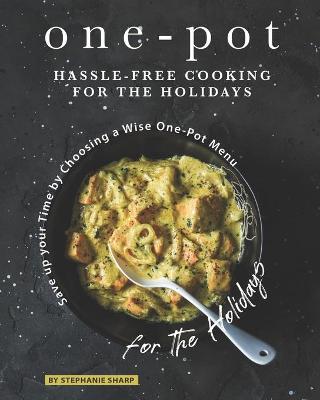 Book cover for One-Pot Hassle-Free Cooking for the Holidays