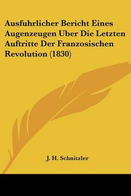 Book cover for Ausfuhrlicher Bericht Eines Augenzeugen Uber Die Letzten Auftritte Der Franzosischen Revolution (1830)