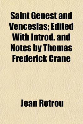 Book cover for Saint Genest and Venceslas; Edited with Introd. and Notes by Thomas Frederick Crane