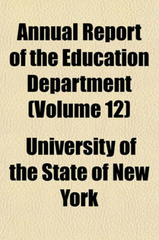 Cover of Annual Report of the Education Department (Volume 12)